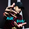 About AUR BHAI Song